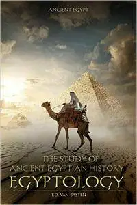 Ancient Egypt: Egyptology (The Study of Ancient Egyptian History)
