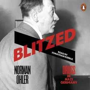 «Blitzed: Drugs in Nazi Germany» by Norman Ohler