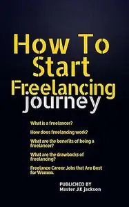 How To Start Freelancing journey