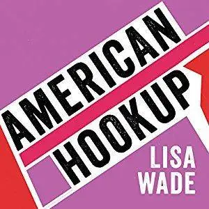 American Hookup: The New Culture of Sex on Campus [Audiobook]