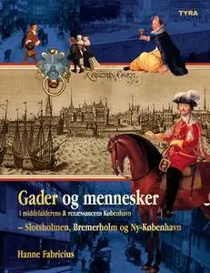 «Gader og mennesker i middelalderens og renæssancens København – Slotsholmen, Bremerholm og Ny-København.» by Hanne Fabr