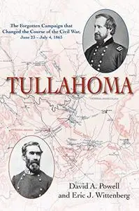 Tullahoma: The Forgotten Campaign that Changed the Course of the Civil War, June 23 - July 4, 1863