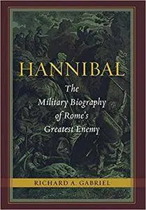 Hannibal: The Military Biography of Rome's Greatest Enemy