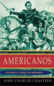 Americanos: Latin America's Struggle for Independence