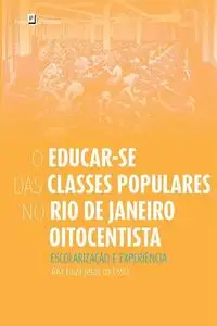 «O Educar-se das Classes Populares no Rio de Janeiro Oitocentista» by Ana Luiza Jesus da Costa