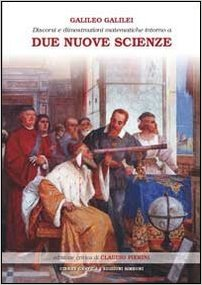 Discorsi e dimostrazioni matematiche intorno a due nuove scienze - Galileo Galilei