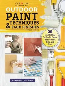 Outdoor Paint Techniques and Faux Finishes, Revised Edition: 25 Great Outdoor Finishes for Plaster, Wood, Cement, Metal