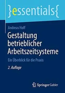 Gestaltung betrieblicher Arbeitszeitsysteme: Ein Überblick für die Praxis, 2. Auflage