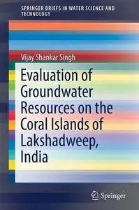 Evaluation of Groundwater Resources on the Coral Islands of Lakshadweep, India (SpringerBriefs in Water Science and Technology)