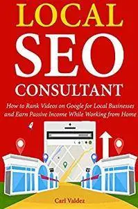 Local SEO Consultant: How to Rank Videos on Google for Local Businesses and Earn Passive Income While Working from Home