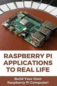 Raspberry Pi Applications To Real Life