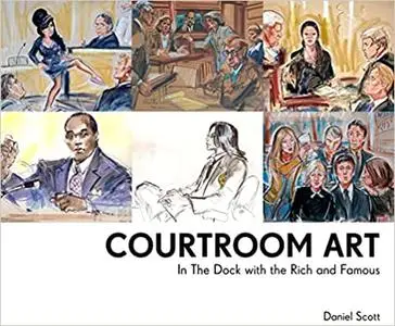 Courtroom Art: In The Dock with the Rich and Famous