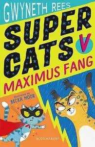 «Super Cats v Maximus Fang» by Gwyneth Rees