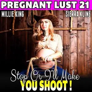 «Stop Or I’ll Make You Shoot! : Pregnant Lust 21 (Western Erotica Pregnancy Erotica BDSM Erotica Lactation Erotica)» by