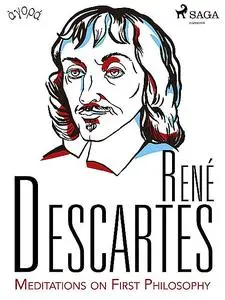 «Descartes’ Meditations on First Philosophy» by Rene Descartes