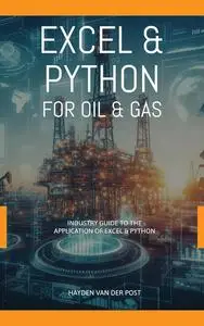 Excel & Python for Oil & Gas.: An Industry guide to the application of Excel & Python (Excel & Python for Indsutry Book 2)