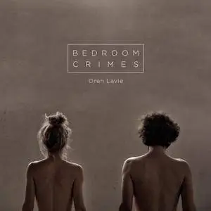 Oren Lavie - Bedroom Crimes (2017)