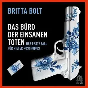 «Der erste Fall für Pieter Posthumus: Das Büro der einsamen Toten» by Britta Bolt