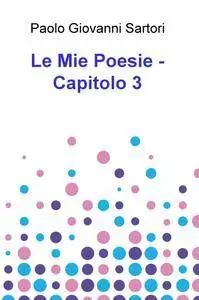 Le Mie Poesie – Capitolo 3