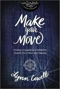 Make Your Move: Finding Unshakable Confidence Despite Your Fears and Failures
