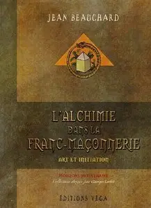 Jean Beauchard; "L'alchimie dans la Franc-Maçonnerie : Art et initiation"