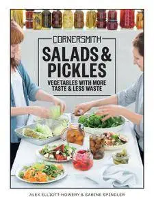 Cornersmith: Salads and Pickles: Vegetables With More Taste & Less Waste