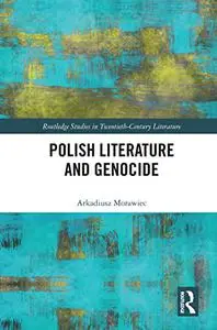 Polish Literature and Genocide (Routledge Studies in Twentieth-Century Literature)