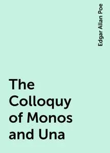 «The Colloquy of Monos and Una» by Edgar Allan Poe