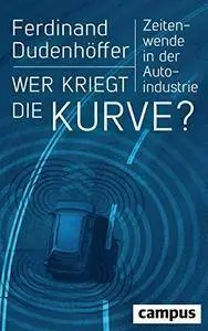 Wer kriegt die Kurve?: Zeitenwende in der Autoindustrie