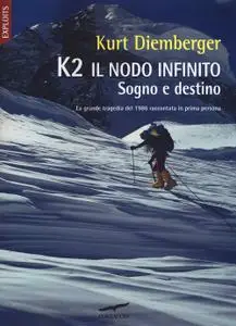 Kurt Diemberger - K2 Il nodo infinito. Sogno e destino