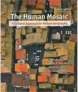 The Human Mosaic: A Cultural Approach to Human Geography, 11th Edition (repost)