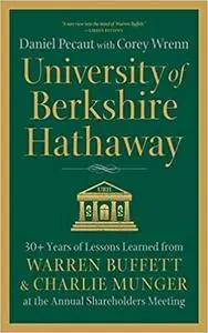 University of Berkshire Hathaway: 30 Years of Lessons Learned from Warren Buffett & Charlie Munger at the Annual Shareho