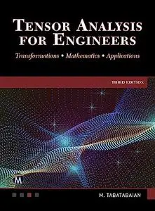 Tensor Analysis for Engineers: Transformations - Mathematics - Applications, 3rd Edition