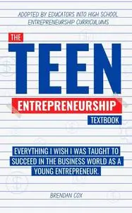 The Teen Entrepreneurship Textbook