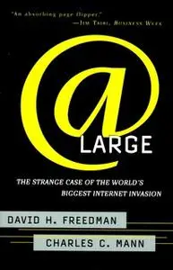 «At Large: The Strange Case of the World's Biggest Internet Invasion» by David H. Freedman,Charles C. Mann