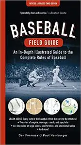 Baseball Field Guide: An In-Depth Illustrated Guide to the Complete Rules of Baseball, 3rd Edition