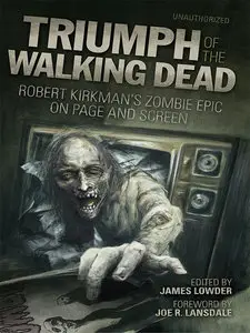 Triumph of the Walking Dead: Robert Kirkman's Zombie Epic on Page and Screen