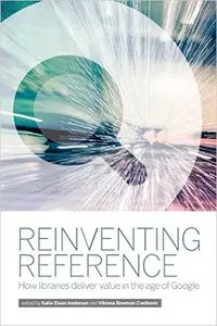 Reinventing Reference: How Libraries Deliver Value in the Age of Google