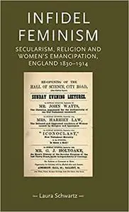 Infidel feminism: Secularism, religion and women's emancipation, England 1830–1914