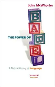 The Power of Babel : A Natural History of Language