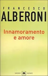 Francesco Alberoni - Innamoramento e amore