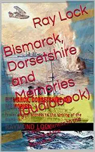 Bismarck, Dorsetshire and Memories: "I was a Witness to the Sinking of the Bismarck!"