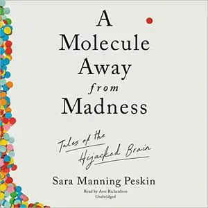 A Molecule Away from Madness: Tales of the Hijacked Brain [Audiobook]