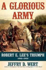 A Glorious Army: Robert E. Lee's Triumph, 1862-1863 (repost)