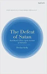 The Defeat of Satan: Karl Barth's Three-Agent Account of Salvation