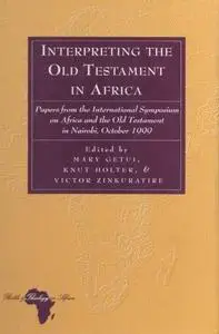 Interpreting the Old Testament in Africa: Papers from the International Symposium on Africa and the Old Testament in Nairobi, O