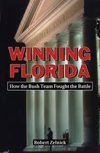Winning Florida: How the Bush Team Fought the Battle