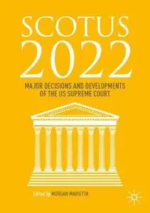 SCOTUS 2022: Major Decisions and Developments of the US Supreme Court