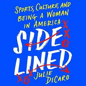 Sidelined: Sports, Culture, and Being a Woman in America [Audiobook]