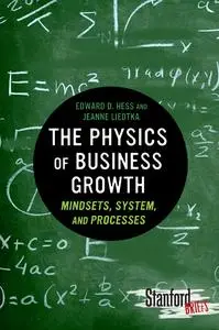 The Physics of Business Growth: Mindsets, System, and Processes (Stanford Briefs)